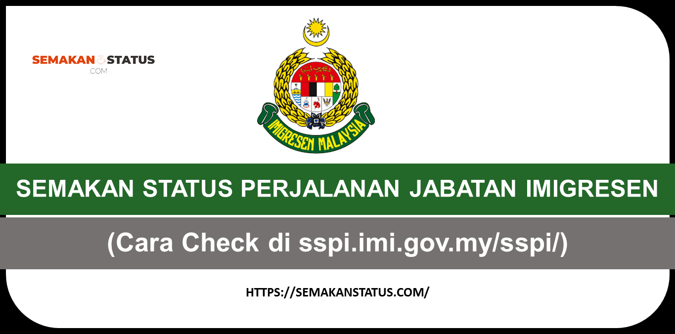 SEMAKAN STATUS PERJALANAN JABATAN IMIGRESEN(Cara Check di sspi.imi.gov.my/sspi/)